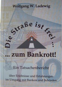 Die Straße ist frei .... zum Bankrott! Wolfgang W. Ladewig PS Verlag Seiten: 162 2012